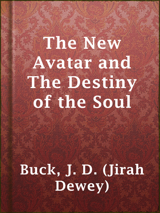 Title details for The New Avatar and The Destiny of the Soul by J. D. (Jirah Dewey) Buck - Available
